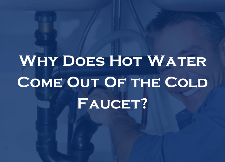 Why does hot water come out of the cold faucet?