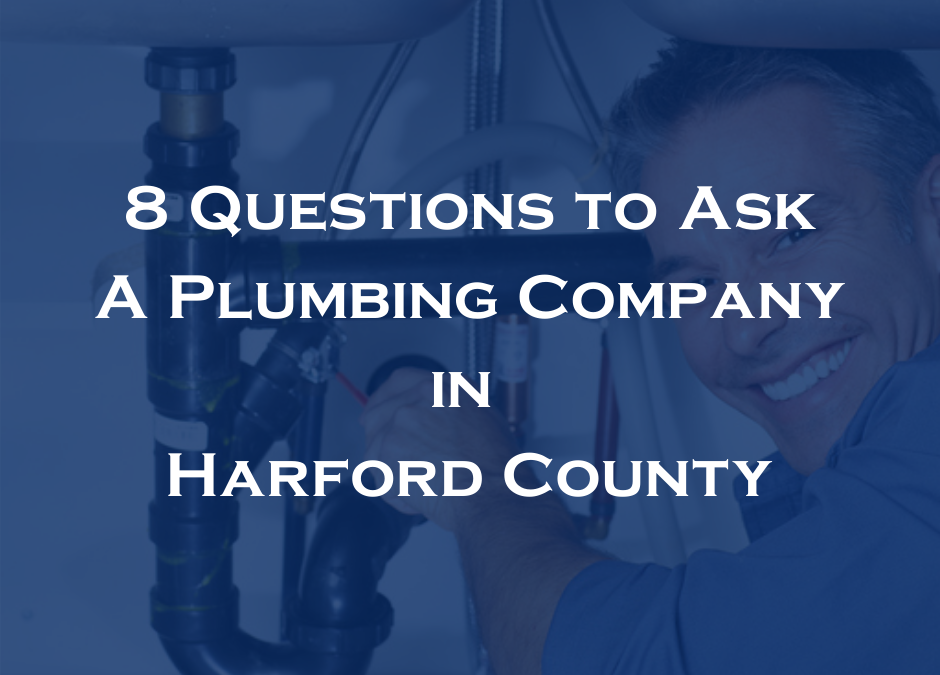 quetions to ask a plumbing company in Harford County